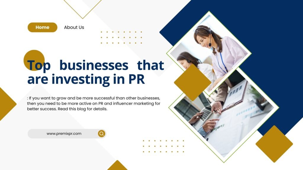 Top businesses that are investing in PR